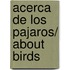 Acerca de los pajaros/ About Birds