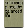 Achieving a Healthy Balanced Life! door Sohan Singh
