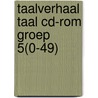 Taalverhaal Taal cd-rom groep 5(0-49) by Berg van den
