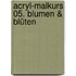 Acryl-Malkurs 05. Blumen & Blüten