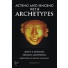 Acting And Singing With Archetypes door Janet B. Rodgers