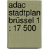 Adac Stadtplan Brüssel 1 : 17 500
