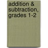 Addition & Subtraction, Grades 1-2 door Susan Dillon
