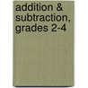 Addition & Subtraction, Grades 2-4 by Denise Birrer
