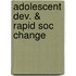 Adolescent Dev. & Rapid Soc Change
