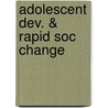 Adolescent Dev. & Rapid Soc Change by Elzbieta Suchar