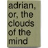 Adrian, Or, The Clouds Of The Mind