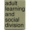 Adult Learning And Social Division door Naomi Sargant
