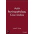 Adult Psychopathology Case Studies
