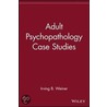Adult Psychopathology Case Studies door Irving B. Weiner