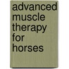 Advanced Muscle Therapy For Horses by Mike Scott