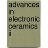 Advances In Electronic Ceramics Ii by Shashank Priya