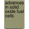 Advances in Solid Oxide Fuel Cells by Waltraud M. Kriven