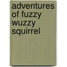 Adventures of Fuzzy Wuzzy Squirrel door Terri Bradford