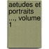 Aetudes Et Portraits ..., Volume 1