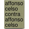 Affonso Celso Contra Affonso Celso by Virgilio Cardoso De Oliveira