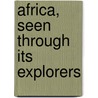 Africa, Seen Through Its Explorers door Charles Henry Eden