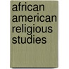 African American Religious Studies door Gayraud Wilmore
