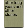 After Long Years And Other Stories door Publishing HardPress
