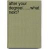 After Your Degree/......What Next? door Association of Graduate Careers Advisory Services