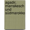 Agadir, Marrakesch und Südmarokko by Erika Därr