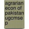 Agrarian Econ Of Pakistan Ugcmse P by Unknown