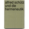 Alfred Schütz und die Hermeneutik by Unknown