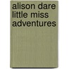 Alison Dare Little Miss Adventures door J. Torres