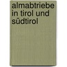 Almabtriebe in Tirol und Südtirol door Karl C. Berger