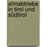 Almabtriebe in Tirol und Südtirol by Karl C. Berger