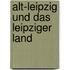 Alt-Leipzig und das Leipziger Land