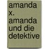 Amanda X. Amanda und die Detektive
