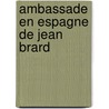 Ambassade En Espagne de Jean Brard door Edmond Cabi
