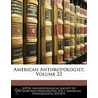 American Anthropologist, Volume 22 door Anthropological