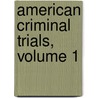 American Criminal Trials, Volume 1 by Peleg Whitman Chandler