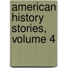 American History Stories, Volume 4 door Mara Louise Pratt Chadwick