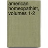 American Homeopathist, Volumes 1-2 door Onbekend