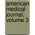 American Medical Journal, Volume 3
