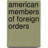 American Members of Foreign Orders door James Howard Gore