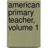 American Primary Teacher, Volume 1 door Onbekend