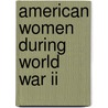 American Women During World War Ii door Doris Weatherford