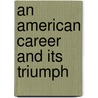 An American Career And Its Triumph door William Ralston Balch