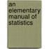 An Elementary Manual Of Statistics
