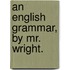 An English Grammar, By Mr. Wright.