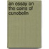 An Essay On The Coins Of Cunobelin