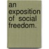 An Exposition Of  Social Freedom.