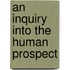 An Inquiry Into The Human Prospect