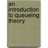 An Introduction To Queueing Theory