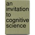 An Invitation to Cognitive Science
