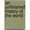 An Unfinished History Of The World door Hugh Thomas